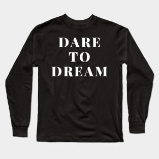 Dare to dream Long Sleeve T-Shirt